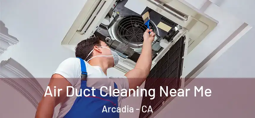  Air Duct Cleaning Near Me Arcadia - CA