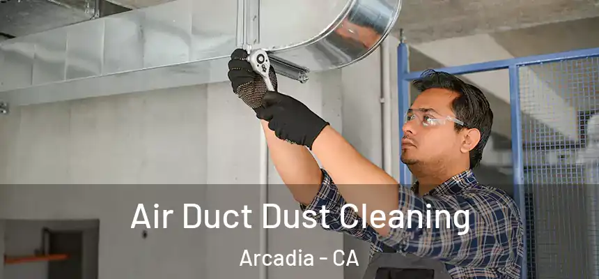  Air Duct Dust Cleaning Arcadia - CA