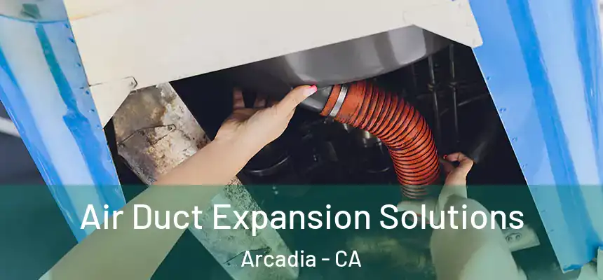  Air Duct Expansion Solutions Arcadia - CA