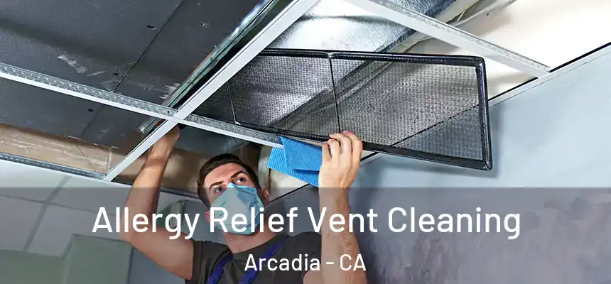  Allergy Relief Vent Cleaning Arcadia - CA