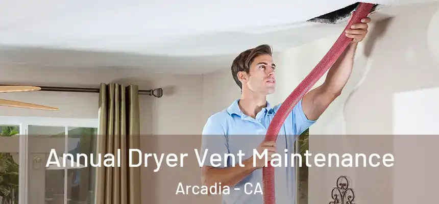  Annual Dryer Vent Maintenance Arcadia - CA