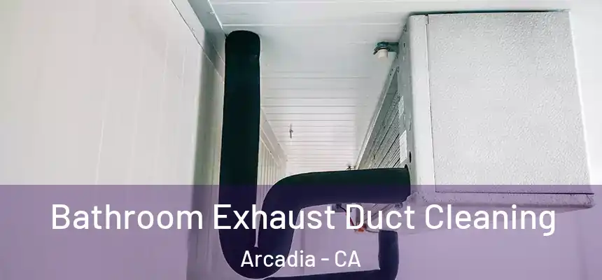  Bathroom Exhaust Duct Cleaning Arcadia - CA