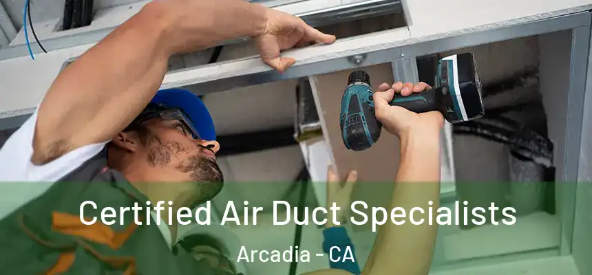  Certified Air Duct Specialists Arcadia - CA