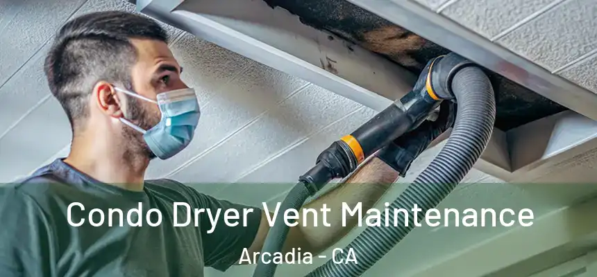 Condo Dryer Vent Maintenance Arcadia - CA