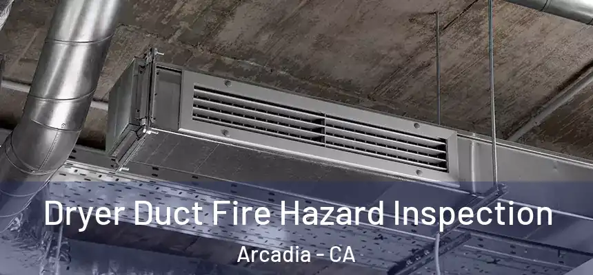  Dryer Duct Fire Hazard Inspection Arcadia - CA