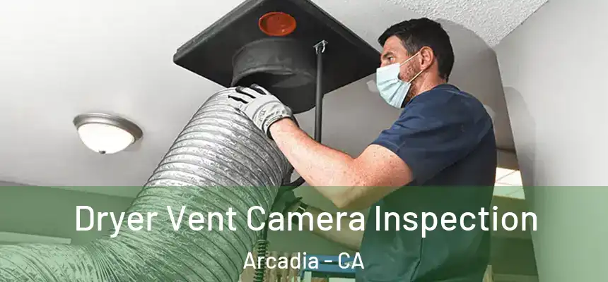  Dryer Vent Camera Inspection Arcadia - CA