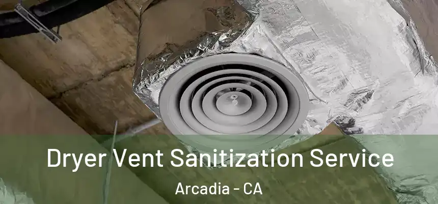  Dryer Vent Sanitization Service Arcadia - CA