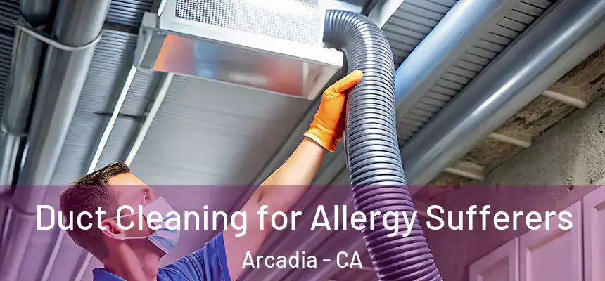  Duct Cleaning for Allergy Sufferers Arcadia - CA