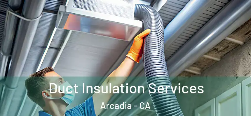  Duct Insulation Services Arcadia - CA