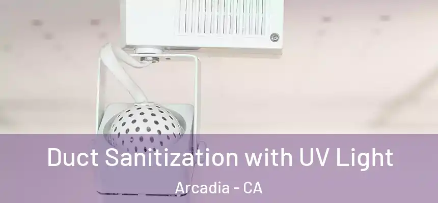  Duct Sanitization with UV Light Arcadia - CA
