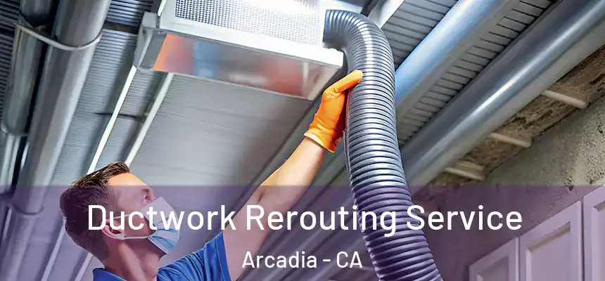  Ductwork Rerouting Service Arcadia - CA