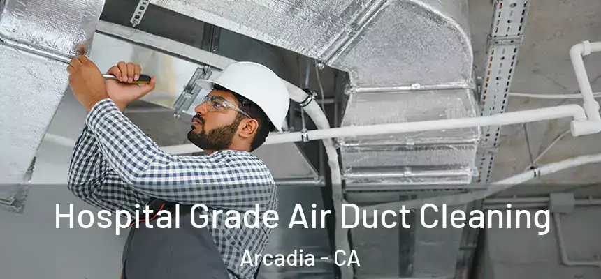  Hospital Grade Air Duct Cleaning Arcadia - CA