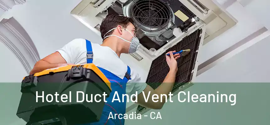  Hotel Duct And Vent Cleaning Arcadia - CA