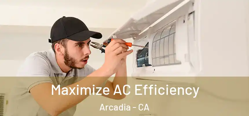  Maximize AC Efficiency Arcadia - CA