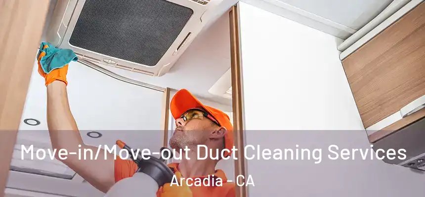  Move-in/Move-out Duct Cleaning Services Arcadia - CA