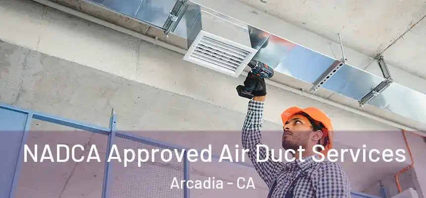  NADCA Approved Air Duct Services Arcadia - CA