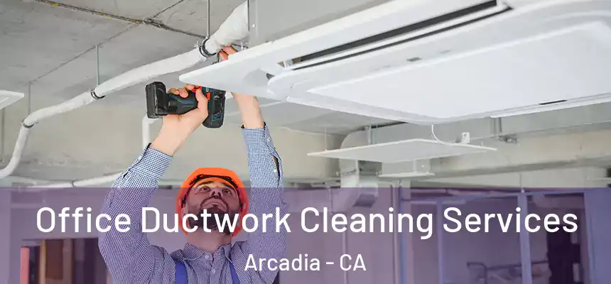  Office Ductwork Cleaning Services Arcadia - CA