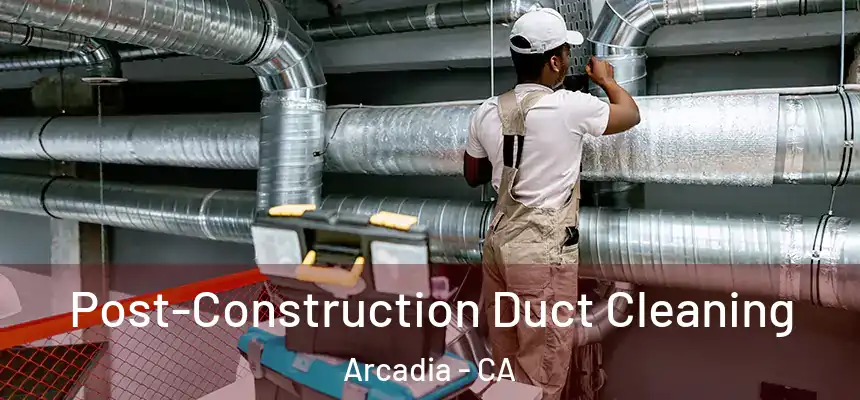  Post-Construction Duct Cleaning Arcadia - CA