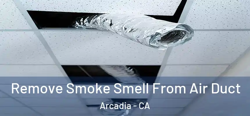  Remove Smoke Smell From Air Duct Arcadia - CA