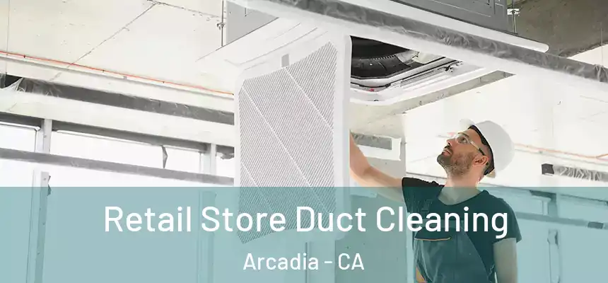  Retail Store Duct Cleaning Arcadia - CA