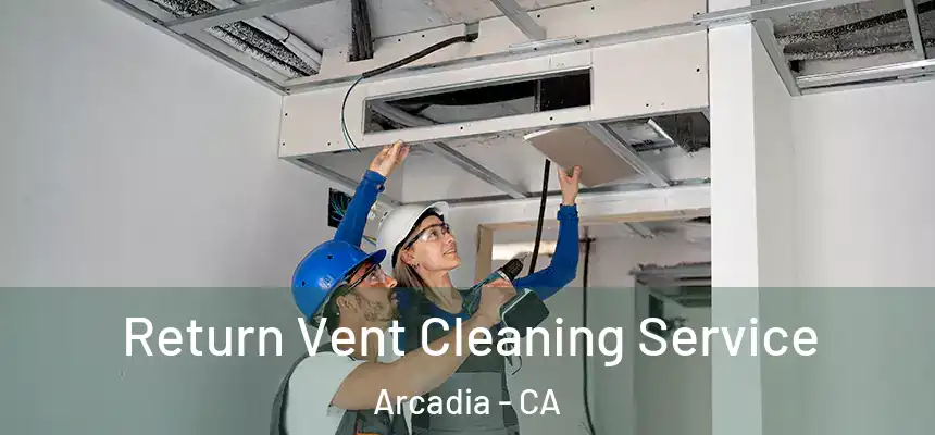  Return Vent Cleaning Service Arcadia - CA