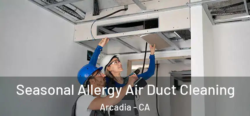 Seasonal Allergy Air Duct Cleaning Arcadia - CA