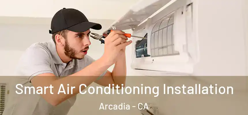  Smart Air Conditioning Installation Arcadia - CA