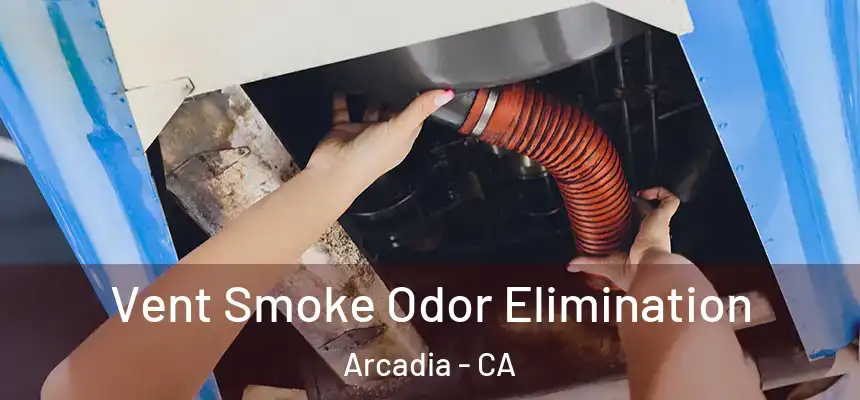  Vent Smoke Odor Elimination Arcadia - CA