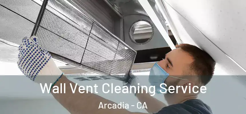  Wall Vent Cleaning Service Arcadia - CA